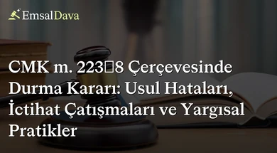 CMK m. 223/8 Çerçevesinde Durma Kararı: Usul Hataları, İctihat Çatışmaları ve Yargısal Pratikler