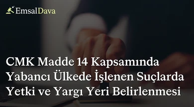 CMK Madde 14 Kapsamında Yabancı Ülkede İşlenen Suçlarda Yetki ve Yargı Yeri Belirlenmesi