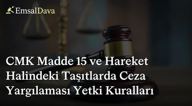 CMK Madde 15 ve Hareket Halindeki Taşıtlarda Ceza Yargılaması Yetki Kuralları
