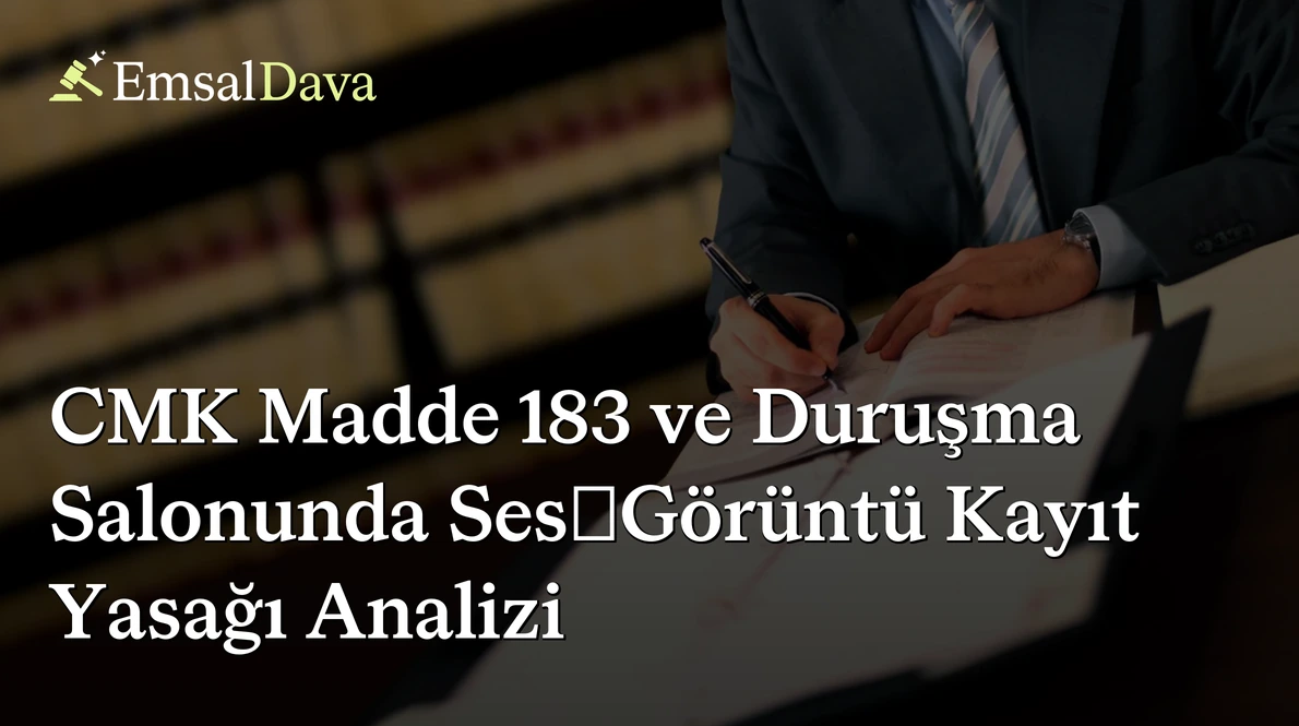 CMK Madde 183 ve Duruşma Salonunda Ses/Görüntü Kayıt Yasağı Analizi