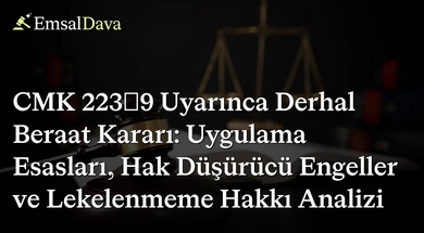CMK 223/9 Uyarınca Derhal Beraat Kararı: Uygulama Esasları, Hak Düşürücü Engeller ve Lekelenmeme Hakkı Analizi