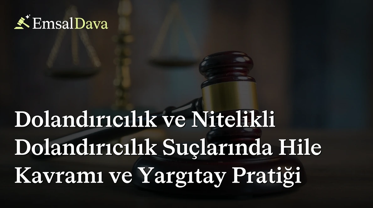 Dolandırıcılık ve Nitelikli Dolandırıcılık Suçlarında Hile Kavramı ve Yargıtay Pratiği
