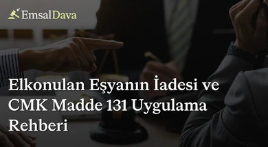 Elkonulan Eşyanın İadesi ve CMK Madde 131 Uygulama Rehberi