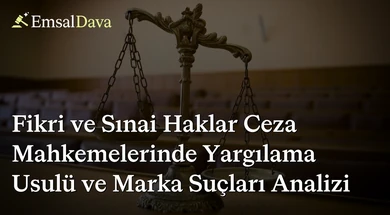 Fikri ve Sınai Haklar Ceza Mahkemelerinde Yargılama Usulü ve Marka Suçları Analizi