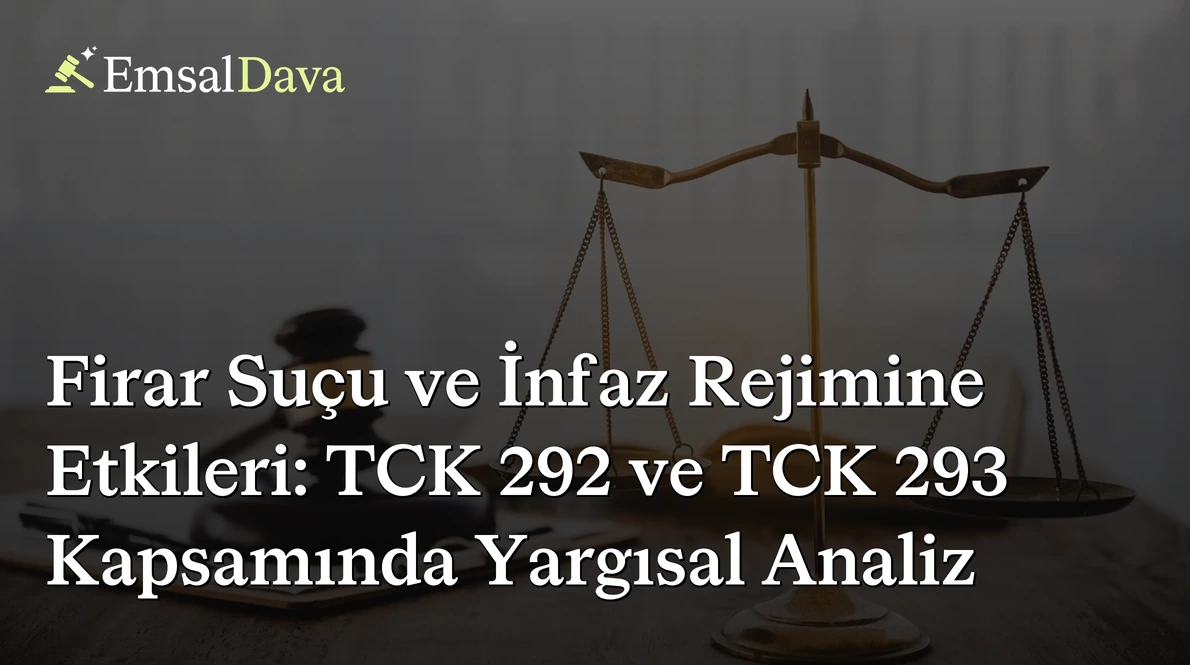 Firar Suçu ve İnfaz Rejimine Etkileri: TCK 292 ve TCK 293 Kapsamında Yargısal Analiz