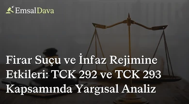Firar Suçu ve İnfaz Rejimine Etkileri: TCK 292 ve TCK 293 Kapsamında Yargısal Analiz