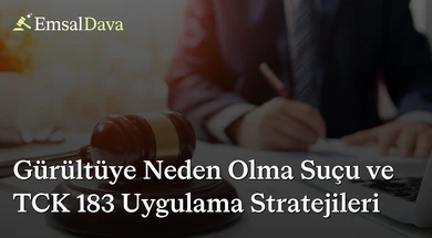 Gürültüye Neden Olma Suçu ve TCK 183 Uygulama Stratejileri