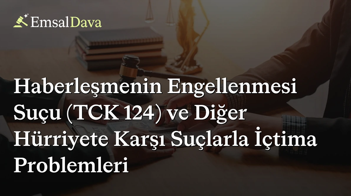 Haberleşmenin Engellenmesi Suçu (TCK 124) ve Diğer Hürriyete Karşı Suçlarla İçtima Problemleri