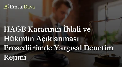 HAGB Kararının İhlali ve Hükmün Açıklanması Prosedüründe Yargısal Denetim Rejimi