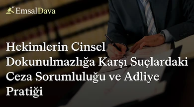 Hekimlerin Cinsel Dokunulmazlığa Karşı Suçlardaki Ceza Sorumluluğu ve Adliye Pratiği