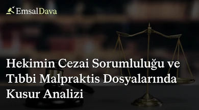 Hekimin Cezai Sorumluluğu ve Tıbbi Malpraktis Dosyalarında Kusur Analizi