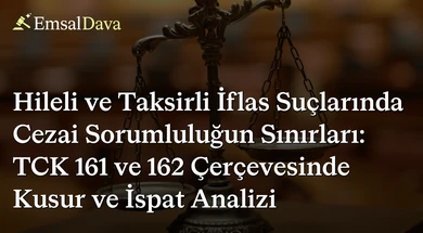 Hileli ve Taksirli İflas Suçlarında Cezai Sorumluluğun Sınırları: TCK 161 ve 162 Çerçevesinde Kusur ve İspat Analizi