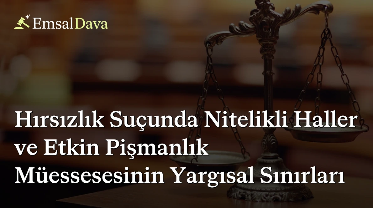 Hırsızlık Suçunda Nitelikli Haller ve Etkin Pişmanlık Müessesesinin Yargısal Sınırları