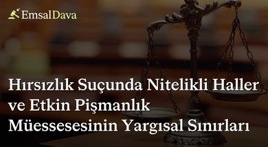 Hırsızlık Suçunda Nitelikli Haller ve Etkin Pişmanlık Müessesesinin Yargısal Sınırları
