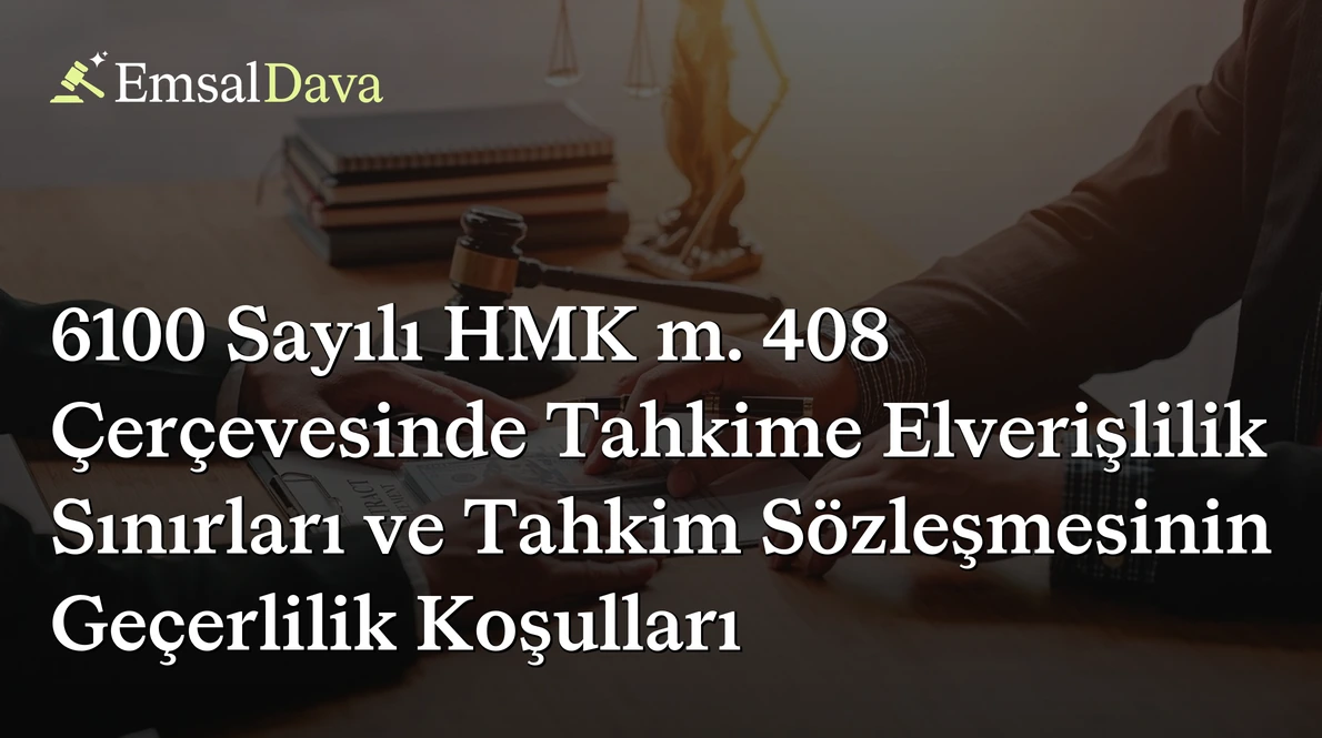 6100 Sayılı HMK m. 408 Çerçevesinde Tahkime Elverişlilik Sınırları ve Tahkim Sözleşmesinin Geçerlilik Koşulları