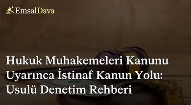 Hukuk Muhakemeleri Kanunu Uyarınca İstinaf Kanun Yolu: Usulü Denetim Rehberi