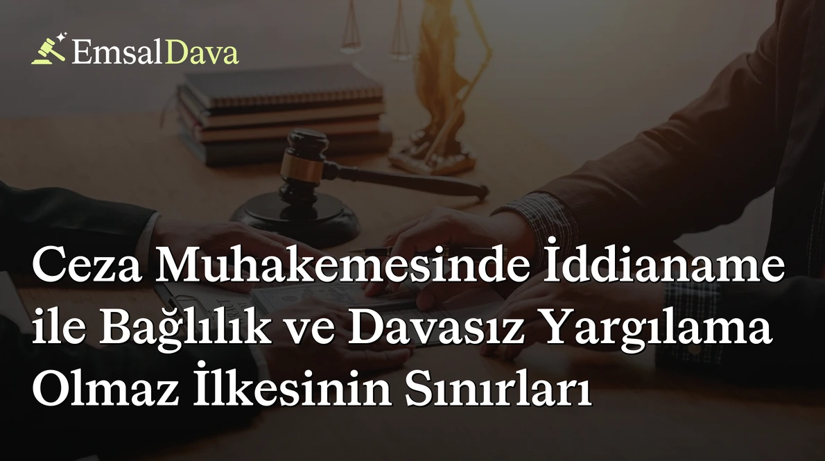 Ceza Muhakemesinde İddianame ile Bağlılık ve Davasız Yargılama Olmaz İlkesinin Sınırları