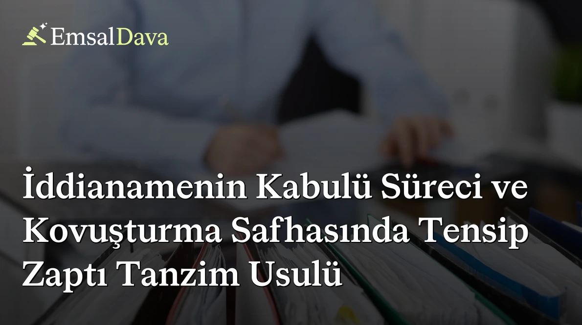 İddianamenin Kabulü Süreci ve Kovuşturma Safhasında Tensip Zaptı Tanzim Usulü
