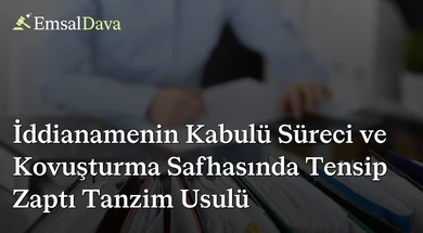 İddianamenin Kabulü Süreci ve Kovuşturma Safhasında Tensip Zaptı Tanzim Usulü