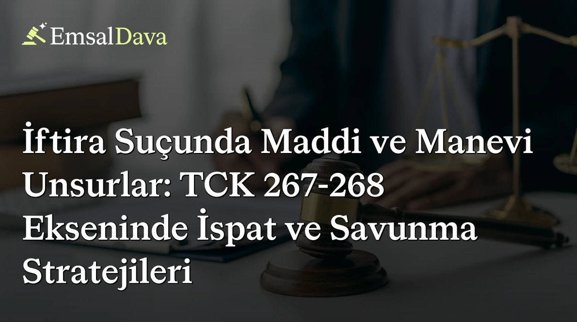 İftira Suçunda Maddi ve Manevi Unsurlar: TCK 267-268 Ekseninde İspat ve Savunma Stratejileri