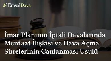 İmar Planının İptali Davalarında Menfaat İlişkisi ve Dava Açma Sürelerinin Canlanması Usulü