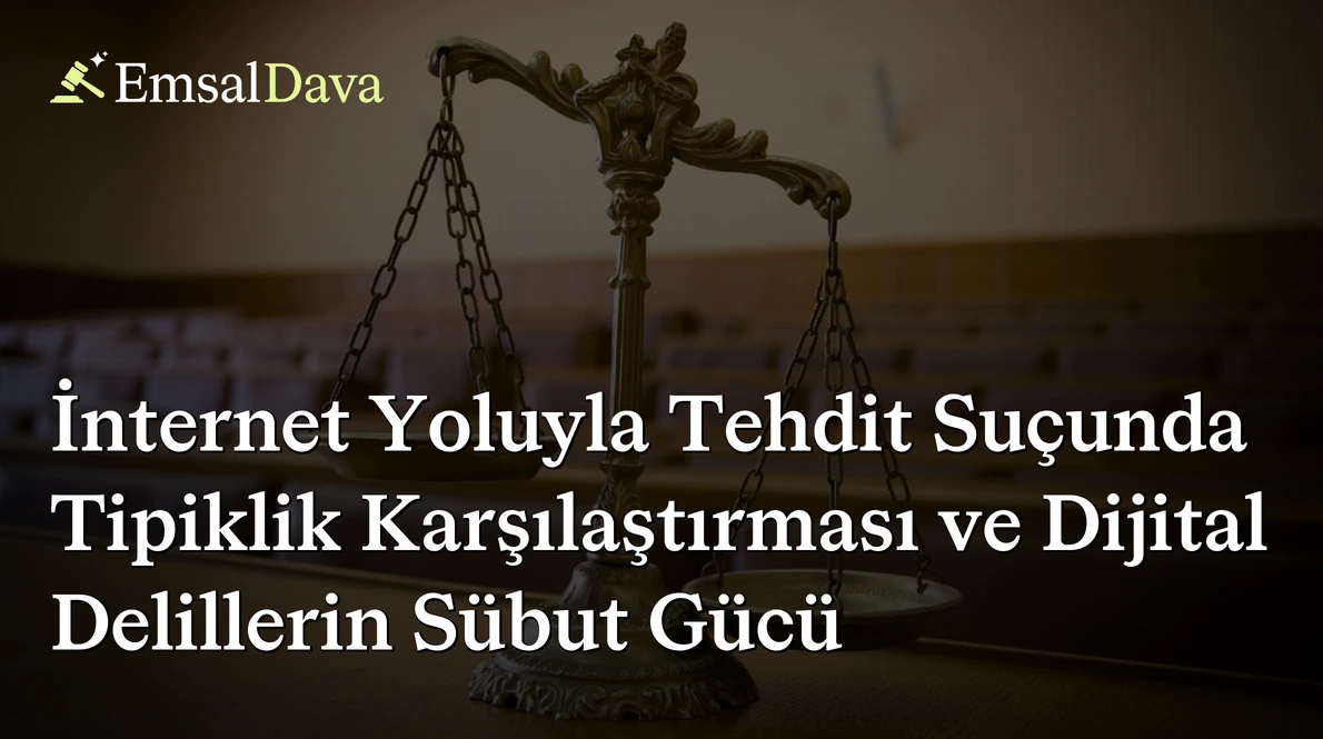 İnternet Yoluyla Tehdit Suçunda Tipiklik Karşılaştırması ve Dijital Delillerin Sübut Gücü