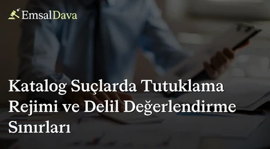 Katalog Suçlarda Tutuklama Rejimi ve Delil Değerlendirme Sınırları
