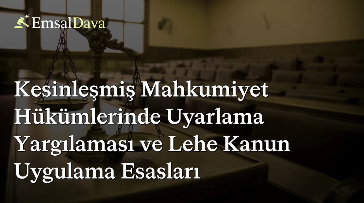 Kesinleşmiş Mahkumiyet Hükümlerinde Uyarlama Yargılaması ve Lehe Kanun Uygulama Esasları