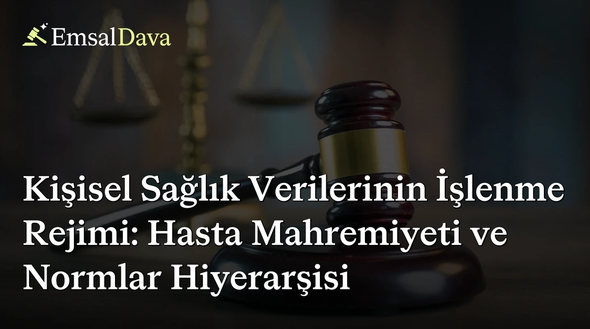 Kişisel Sağlık Verilerinin İşlenme Rejimi: Hasta Mahremiyeti ve Normlar Hiyerarşisi
