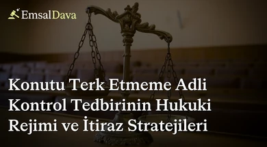 Konutu Terk Etmeme Adli Kontrol Tedbirinin Hukuki Rejimi ve İtiraz Stratejileri