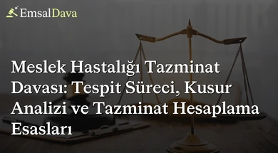 Meslek Hastalığı Tazminat Davası: Tespit Süreci, Kusur Analizi ve Tazminat Hesaplama Esasları