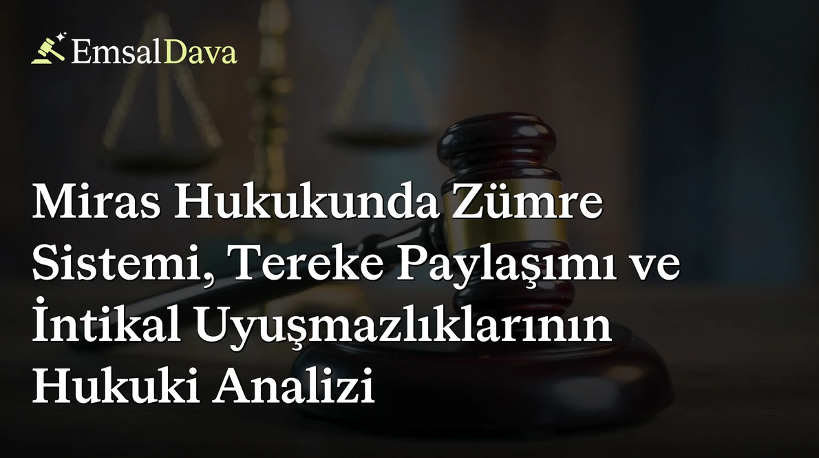 Miras Hukukunda Zümre Sistemi, Tereke Paylaşımı ve İntikal Uyuşmazlıklarının Hukuki Analizi