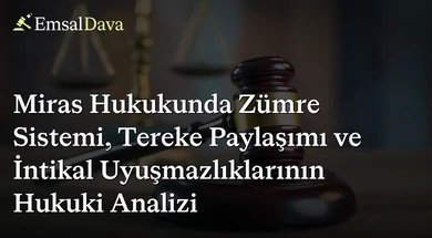 Miras Hukukunda Zümre Sistemi, Tereke Paylaşımı ve İntikal Uyuşmazlıklarının Hukuki Analizi