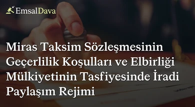 Miras Taksim Sözleşmesinin Geçerlilik Koşulları ve Elbirliği Mülkiyetinin Tasfiyesinde İradi Paylaşım Rejimi