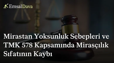 Mirastan Yoksunluk Sebepleri ve TMK 578 Kapsamında Mirasçılık Sıfatının Kaybı