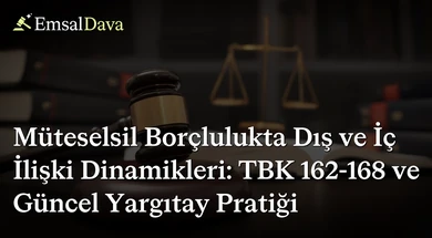 Müteselsil Borçlulukta Dış ve İç İlişki Dinamikleri: TBK 162-168 ve Güncel Yargıtay Pratiği