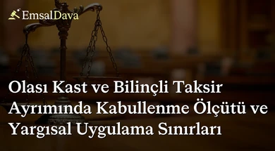 Olası Kast ve Bilinçli Taksir Ayrımında Kabullenme Ölçütü ve Yargısal Uygulama Sınırları
