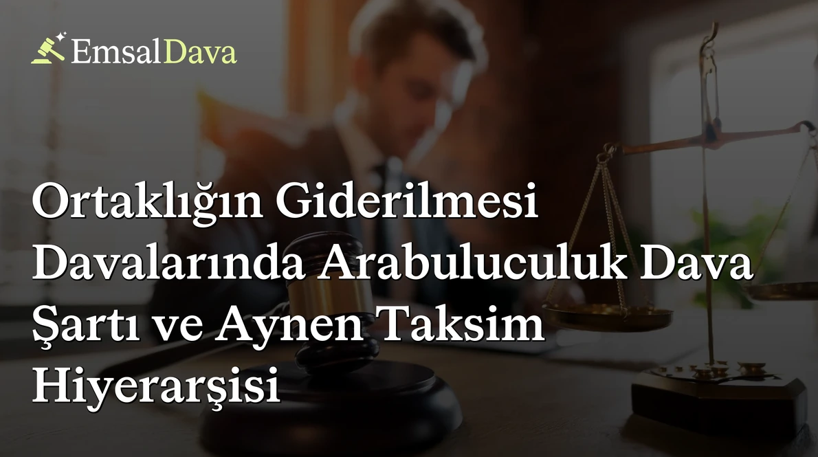 Ortaklığın Giderilmesi Davalarında Arabuluculuk Dava Şartı ve Aynen Taksim Hiyerarşisi
