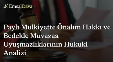 Paylı Mülkiyette Önalım Hakkı ve Bedelde Muvazaa Uyuşmazlıklarının Hukuki Analizi