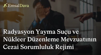 Radyasyon Yayma Suçu ve Nükleer Düzenleme Mevzuatının Cezai Sorumluluk Rejimi