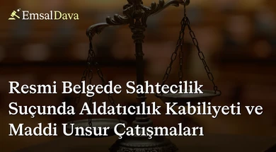 Resmi Belgede Sahtecilik Suçunda Aldatıcılık Kabiliyeti ve Maddi Unsur Çatışmaları