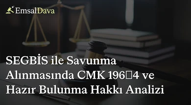 SEGBİS ile Savunma Alınmasında CMK 196/4 ve Hazır Bulunma Hakkı Analizi