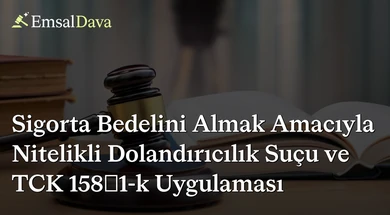 Sigorta Bedelini Almak Amacıyla Nitelikli Dolandırıcılık Suçu ve TCK 158/1-k Uygulaması