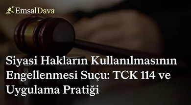 Siyasi Hakların Kullanılmasının Engellenmesi Suçu: TCK 114 ve Uygulama Pratiği