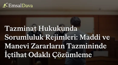 Tazminat Hukukunda Sorumluluk Rejimleri: Maddi ve Manevi Zararların Tazmininde İçtihat Odaklı Çözümleme