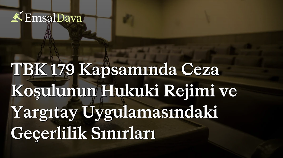 TBK 179 Kapsamında Ceza Koşulunun Hukuki Rejimi ve Yargıtay Uygulamasındaki Geçerlilik Sınırları