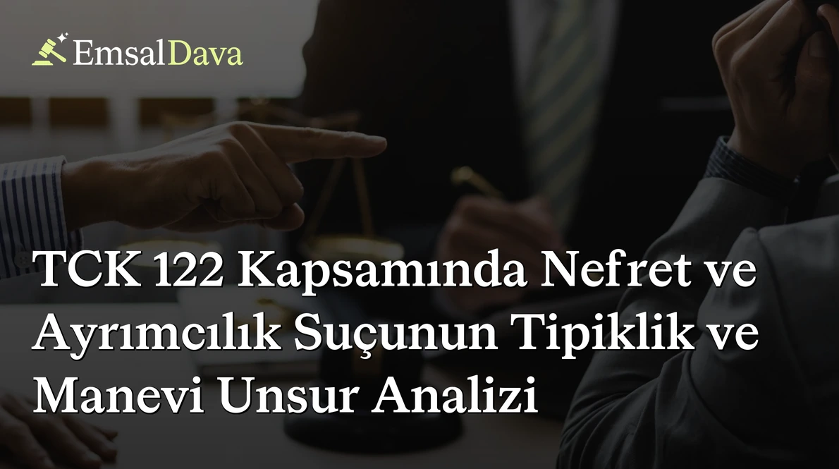 TCK 122 Kapsamında Nefret ve Ayrımcılık Suçunun Tipiklik ve Manevi Unsur Analizi