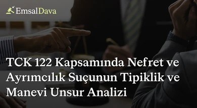 TCK 122 Kapsamında Nefret ve Ayrımcılık Suçunun Tipiklik ve Manevi Unsur Analizi