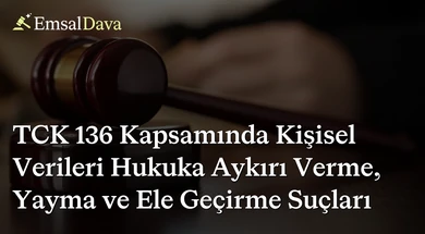 TCK 136 Kapsamında Kişisel Verileri Hukuka Aykırı Verme, Yayma ve Ele Geçirme Suçları