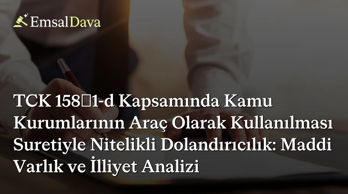 TCK 158/1-d Kapsamında Kamu Kurumlarının Araç Olarak Kullanılması Suretiyle Nitelikli Dolandırıcılık: Maddi Varlık ve İlliyet Analizi
